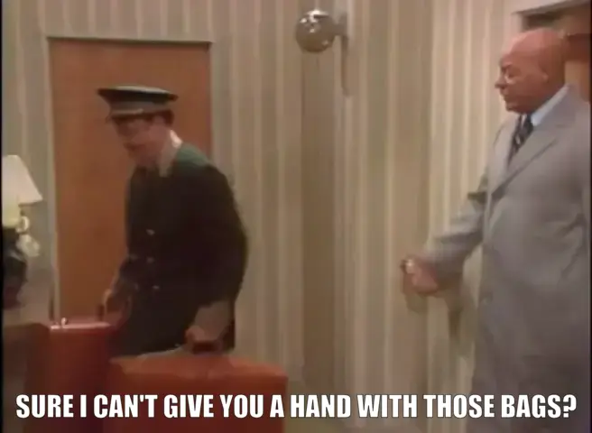 SURE I CAN'T GIVE YOU A HAND WITH THOSE BAGS?
